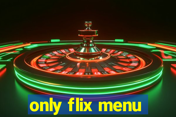 only flix menu